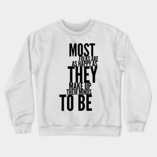 most folks are as happy as they make up their minds to be Crewneck Sweatshirt